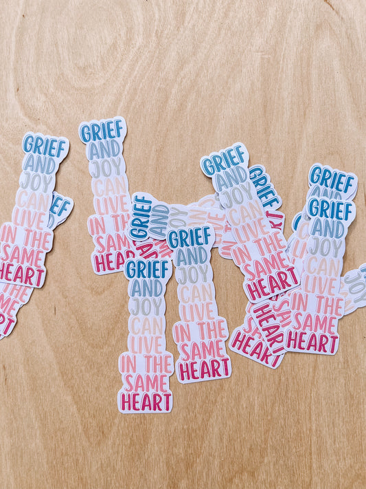 GRIEF AND JOY CAN LIVE IN THE SAME HEART STICKERS