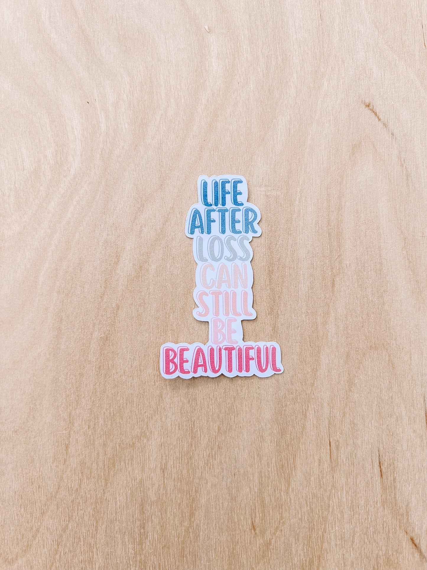 LIFE AFTER LOSS CAN STILL BE BEAUTIFUL STICKERS