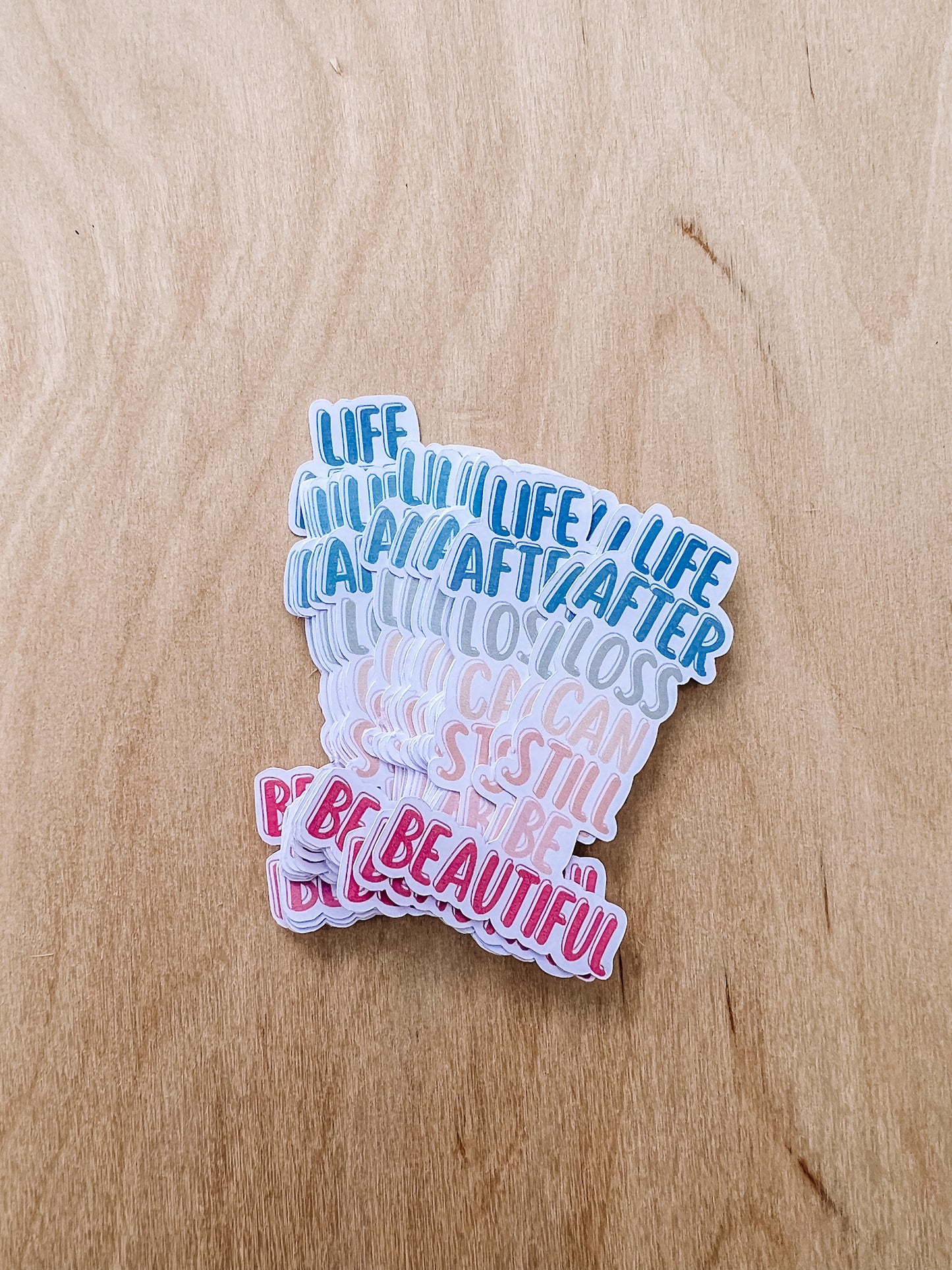 LIFE AFTER LOSS CAN STILL BE BEAUTIFUL STICKERS