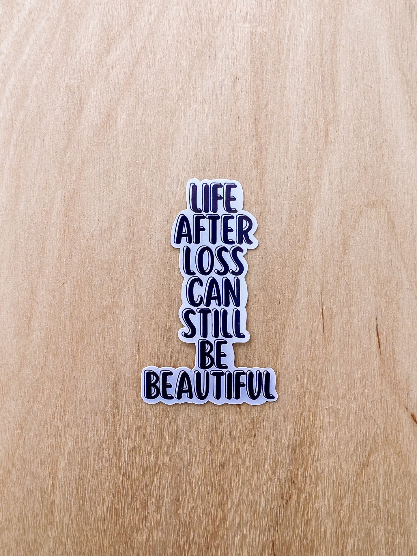 LIFE AFTER LOSS CAN STILL BE BEAUTIFUL STICKERS