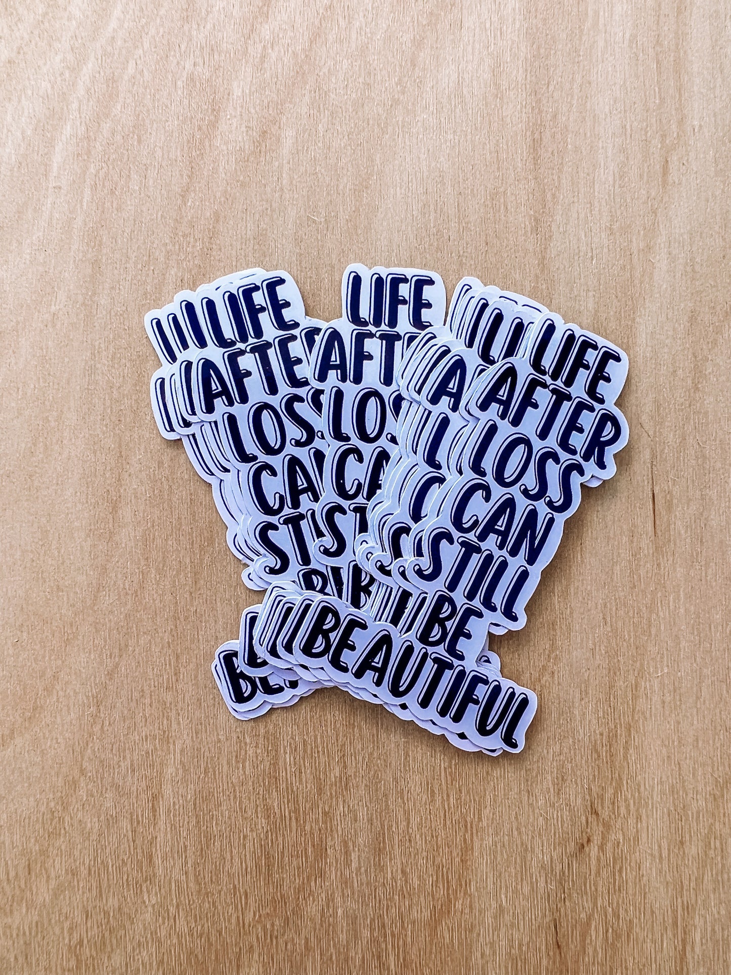 LIFE AFTER LOSS CAN STILL BE BEAUTIFUL STICKERS