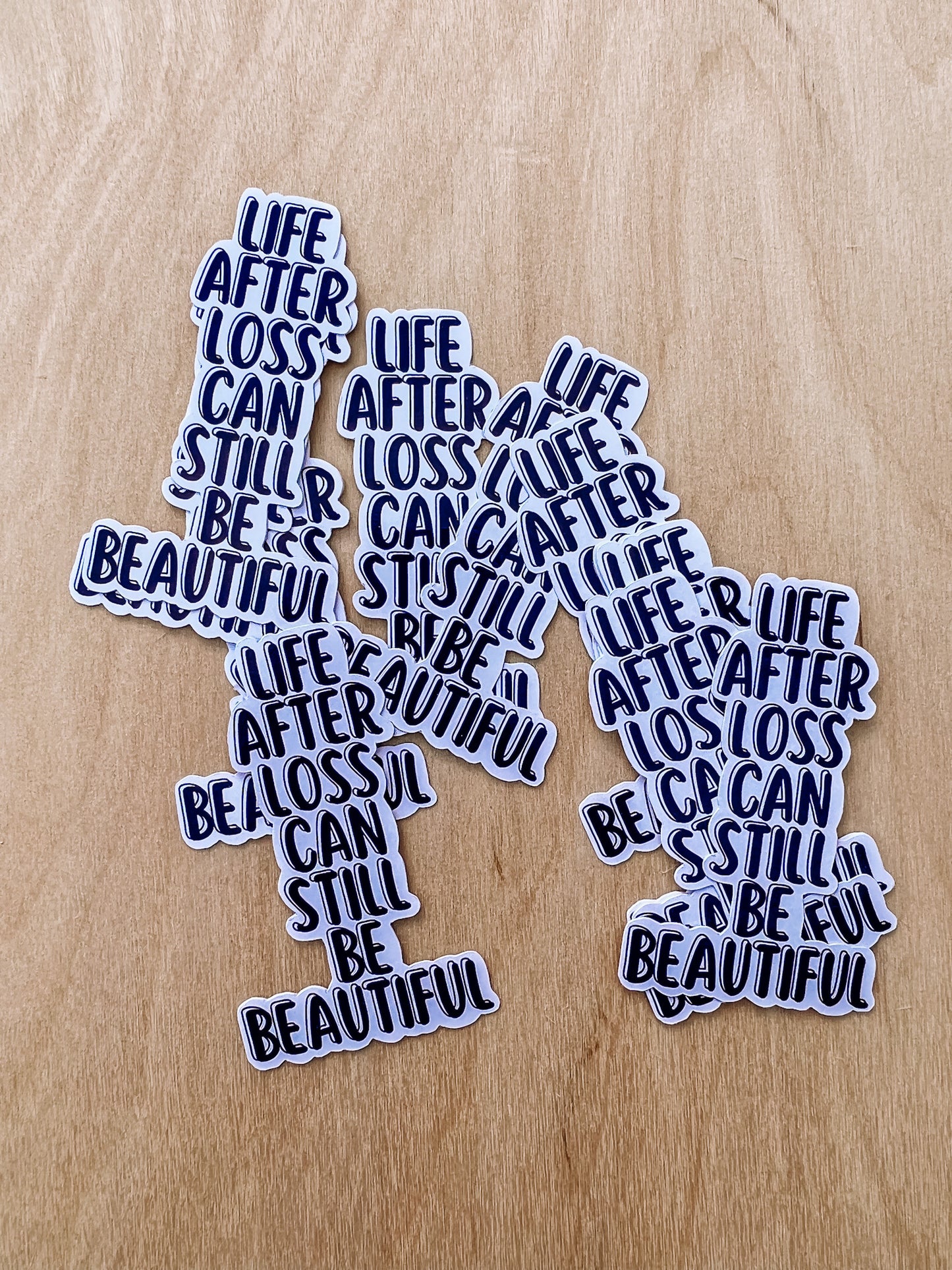 LIFE AFTER LOSS CAN STILL BE BEAUTIFUL STICKERS