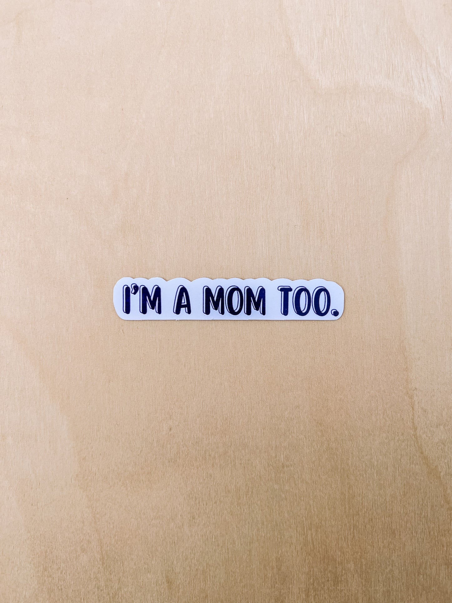 I'M A MOM TOO STICKERS