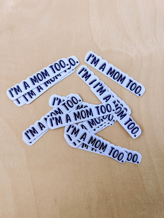 I'M A MOM TOO STICKERS