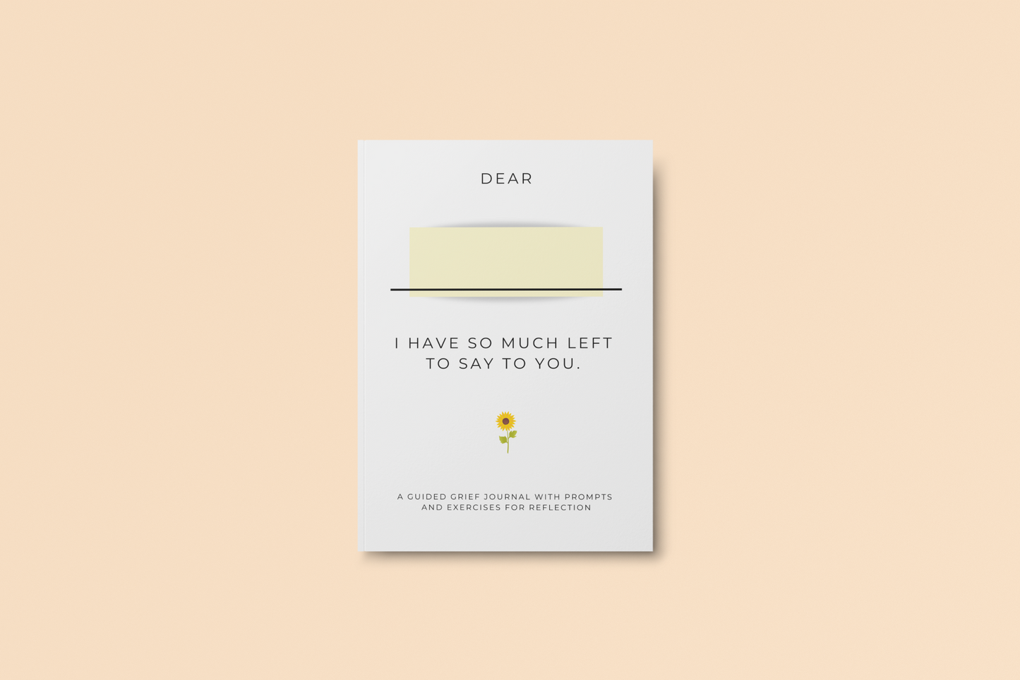 *PRE-ORDER* Dear , I have so much left to say to you: A guided grief journal with prompts and exercises for reflection