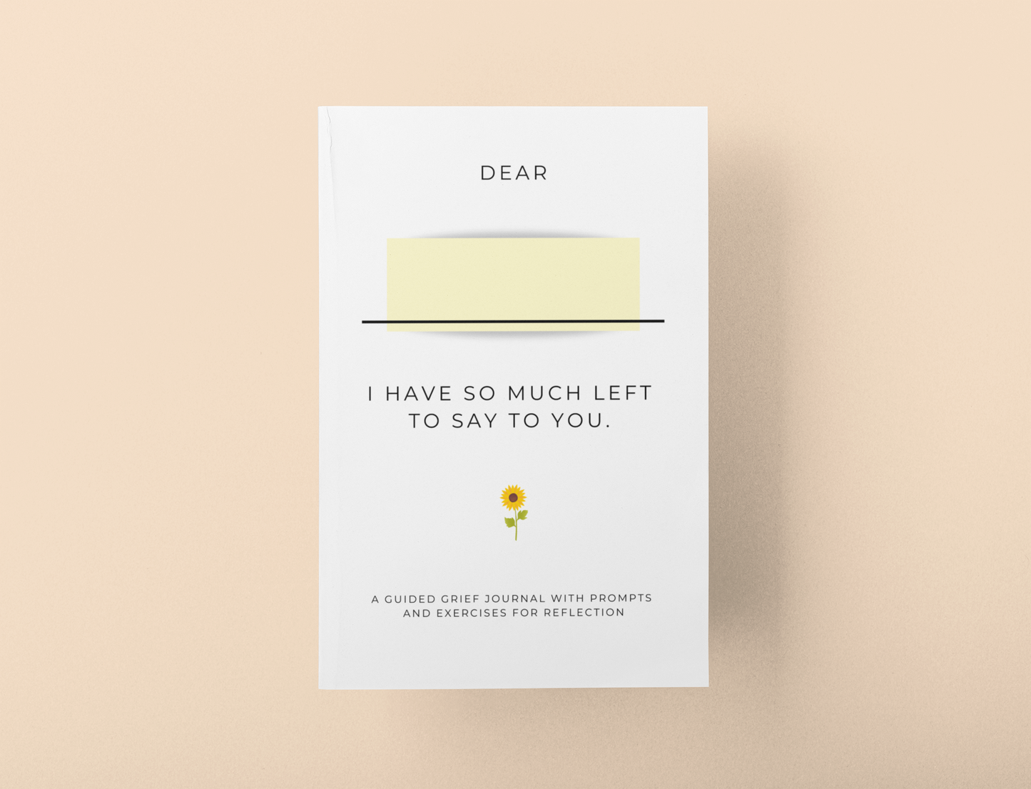 *PRE-ORDER* Dear , I have so much left to say to you: A guided grief journal with prompts and exercises for reflection